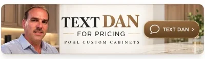 Text dan for pricing pohl custom cabinets